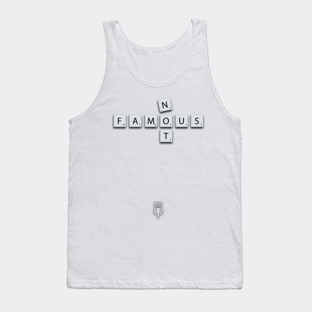 Not Famous Tank Top by at1102Studio